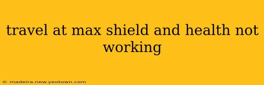travel at max shield and health not working