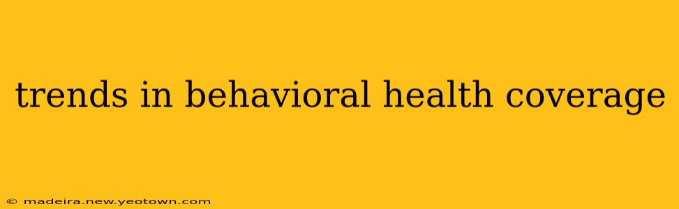 trends in behavioral health coverage