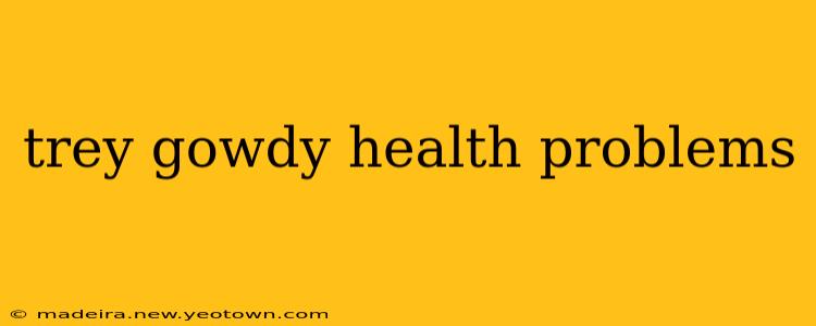 trey gowdy health problems