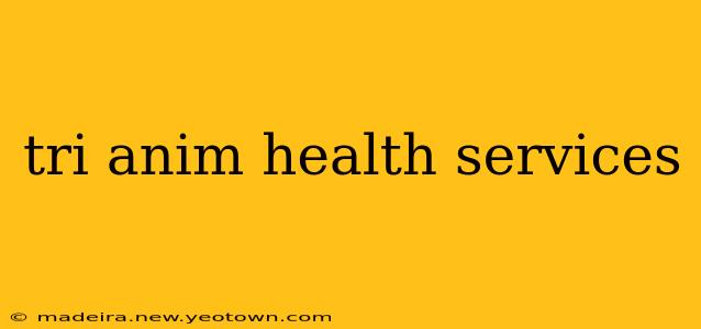 tri anim health services