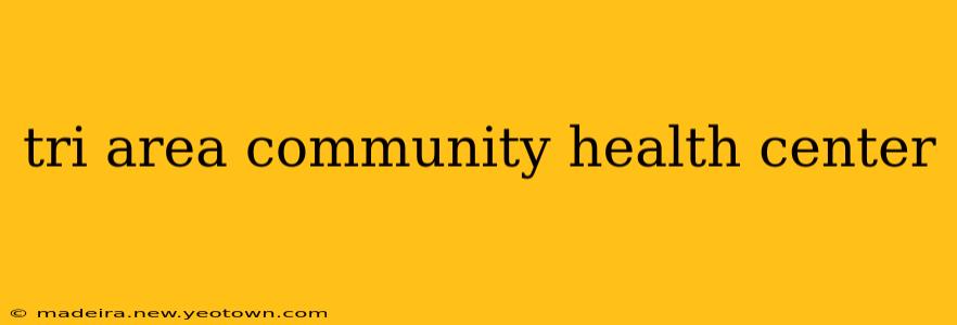 tri area community health center