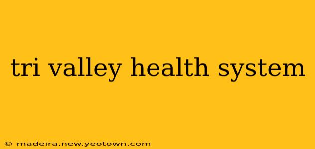 tri valley health system