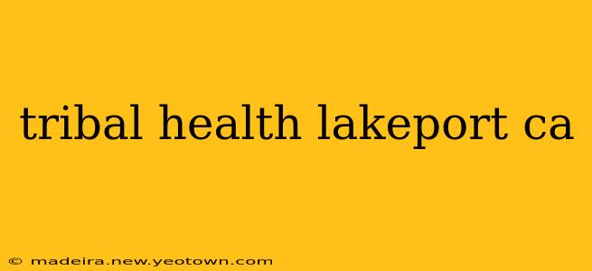 tribal health lakeport ca