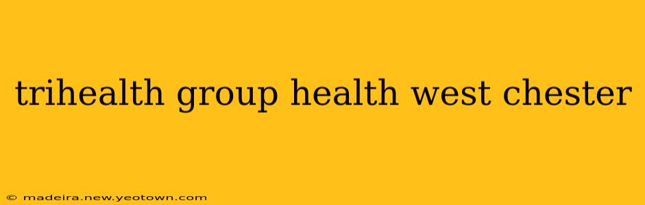 trihealth group health west chester