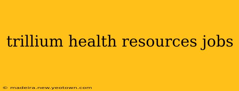 trillium health resources jobs
