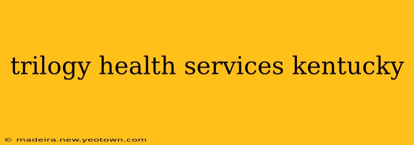 trilogy health services kentucky