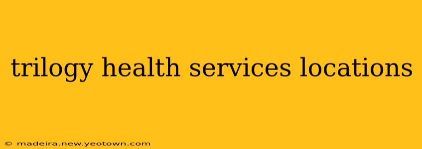 trilogy health services locations