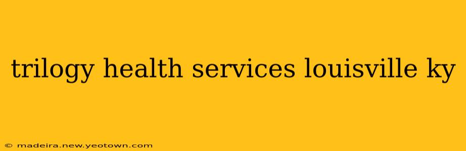 trilogy health services louisville ky
