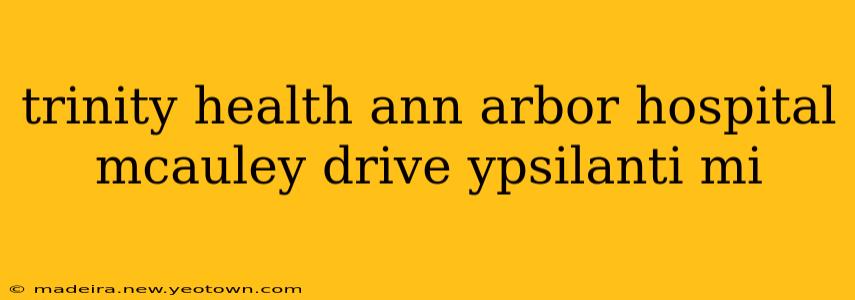trinity health ann arbor hospital mcauley drive ypsilanti mi