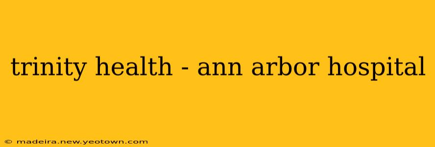 trinity health - ann arbor hospital