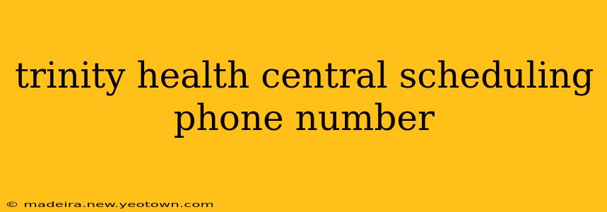 trinity health central scheduling phone number