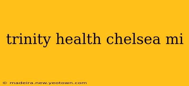 trinity health chelsea mi