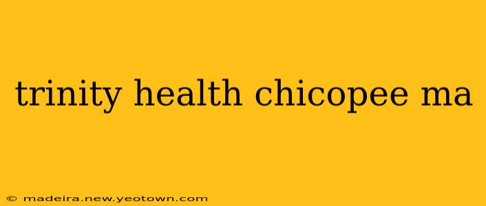 trinity health chicopee ma