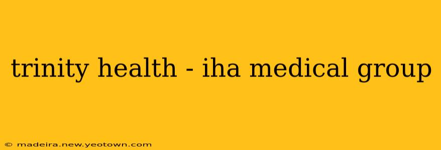 trinity health - iha medical group