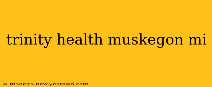 trinity health muskegon mi