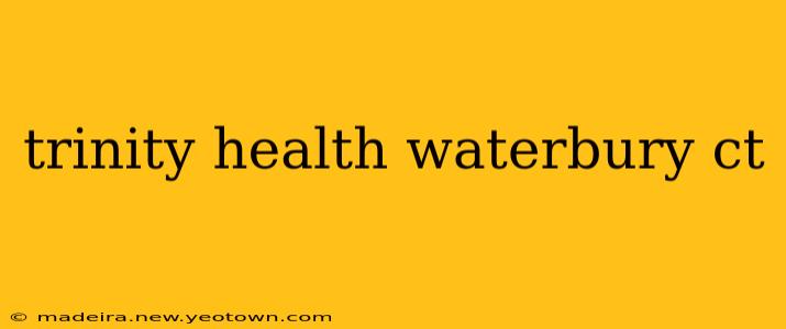 trinity health waterbury ct