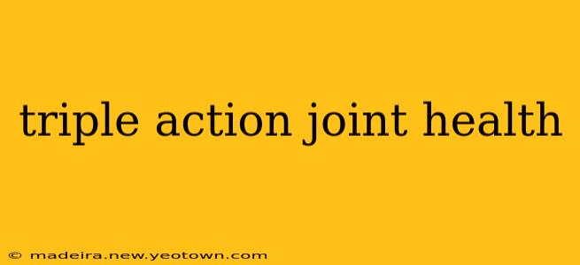 triple action joint health
