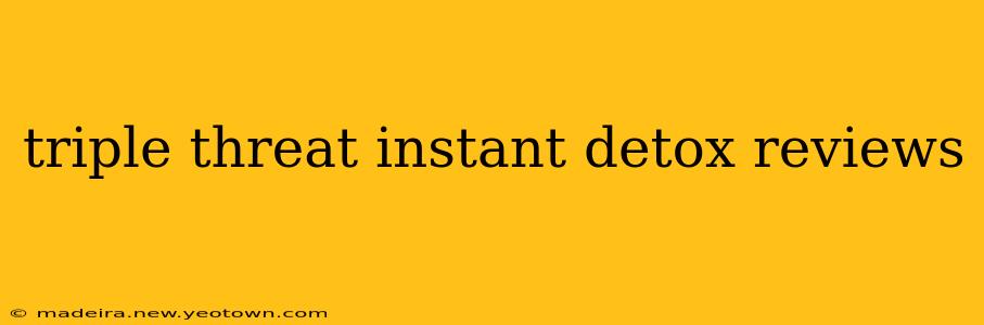 triple threat instant detox reviews