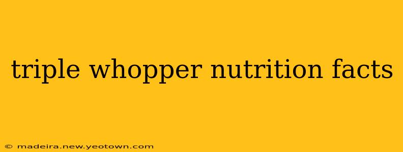 triple whopper nutrition facts