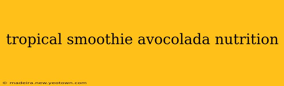 tropical smoothie avocolada nutrition