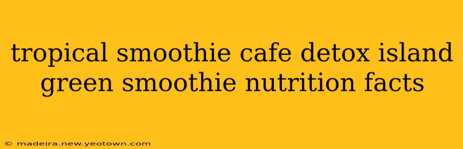 tropical smoothie cafe detox island green smoothie nutrition facts