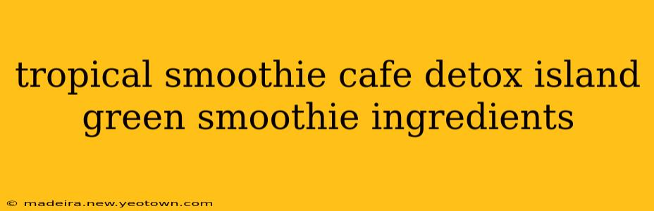 tropical smoothie cafe detox island green smoothie ingredients