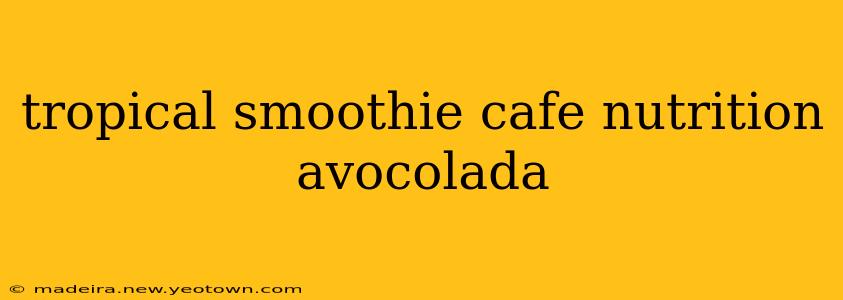 tropical smoothie cafe nutrition avocolada