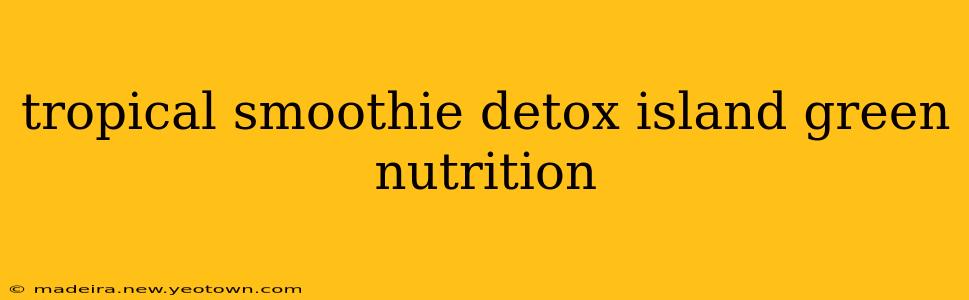 tropical smoothie detox island green nutrition