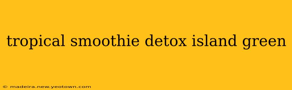 tropical smoothie detox island green