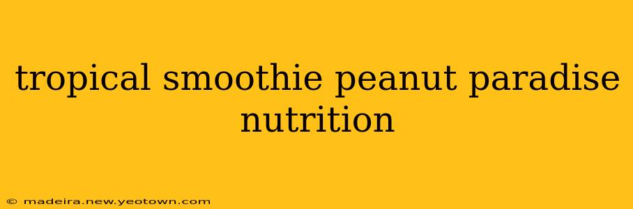 tropical smoothie peanut paradise nutrition