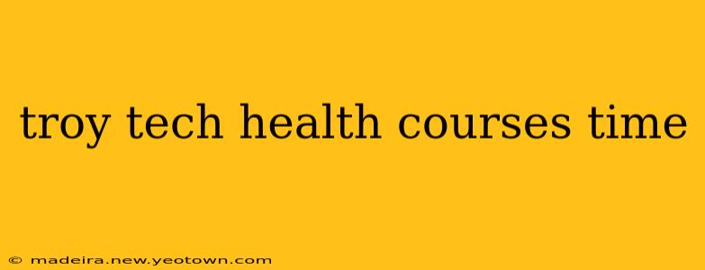 troy tech health courses time