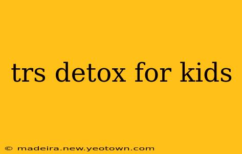 trs detox for kids