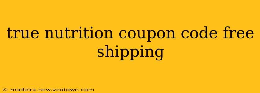 true nutrition coupon code free shipping