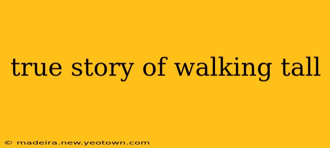 true story of walking tall