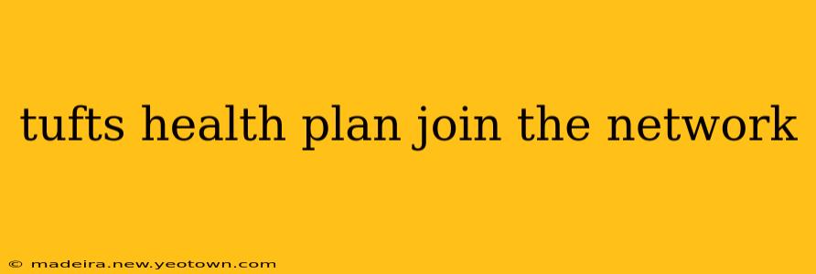 tufts health plan join the network
