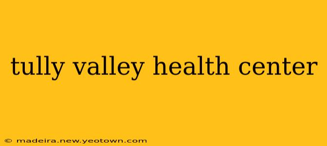 tully valley health center
