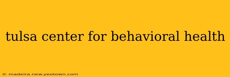 tulsa center for behavioral health