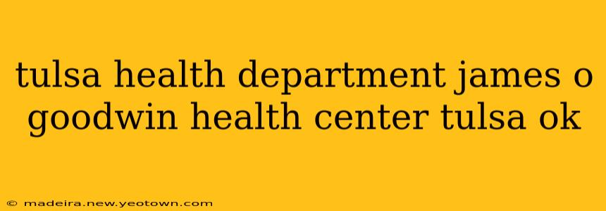 tulsa health department james o goodwin health center tulsa ok