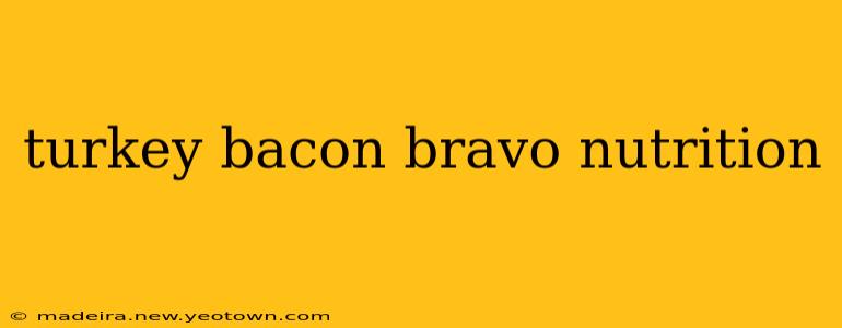 turkey bacon bravo nutrition