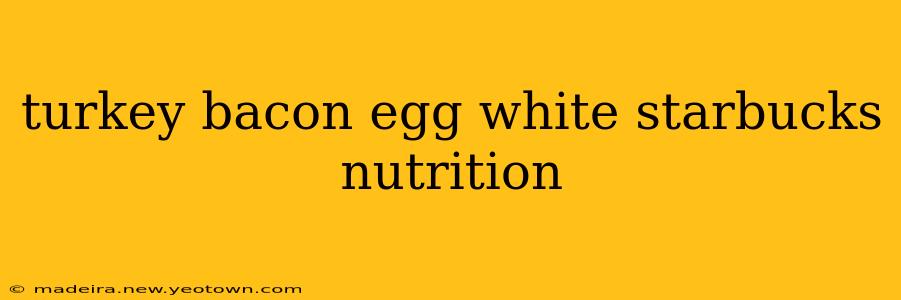 turkey bacon egg white starbucks nutrition