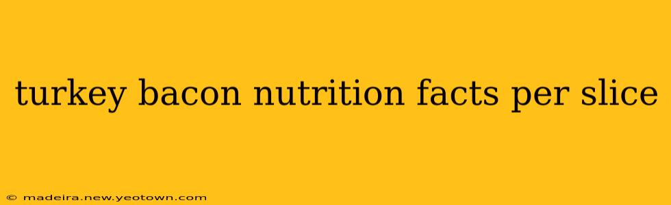 turkey bacon nutrition facts per slice