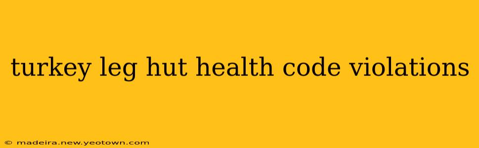 turkey leg hut health code violations