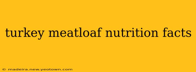 turkey meatloaf nutrition facts