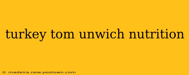turkey tom unwich nutrition