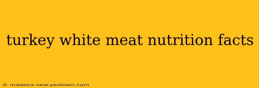 turkey white meat nutrition facts