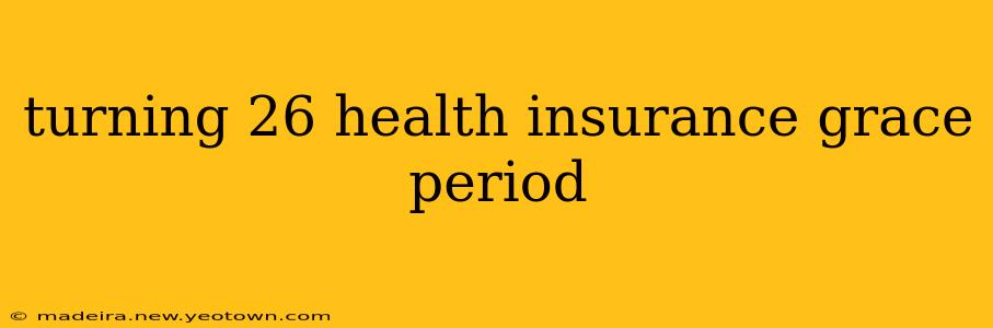 turning 26 health insurance grace period