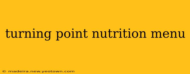 turning point nutrition menu