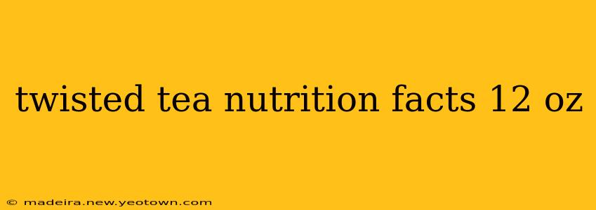 twisted tea nutrition facts 12 oz