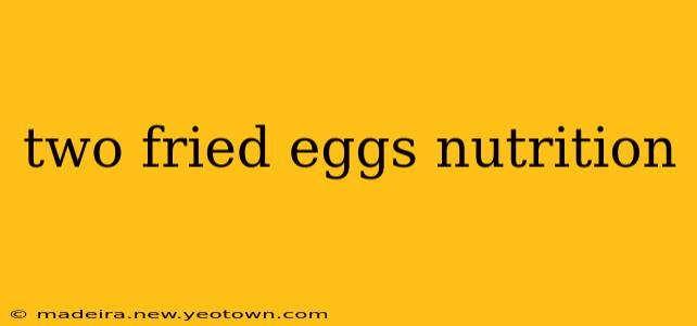 two fried eggs nutrition