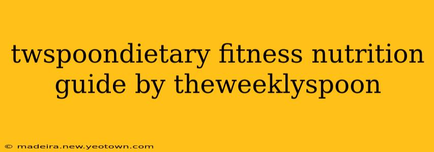 twspoondietary fitness nutrition guide by theweeklyspoon